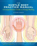 Le manuel de pratique du corps subtil : Un guide complet de la guérison énergétique - The Subtle Body Practice Manual: A Comprehensive Guide to Energy Healing