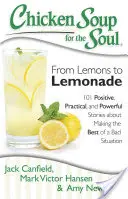 La Soupe de Poulet pour l'Âme : Des citrons à la limonade : 101 histoires positives, pratiques et puissantes sur la façon de tirer le meilleur parti d'une mauvaise situation. - Chicken Soup for the Soul: From Lemons to Lemonade: 101 Positive, Practical, and Powerful Stories about Making the Best of a Bad Situation