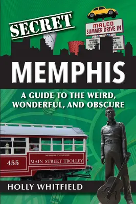 Secret Memphis : Un guide de l'étrange, du merveilleux et de l'obscur - Secret Memphis: A Guide to the Weird, Wonderful, and Obscure