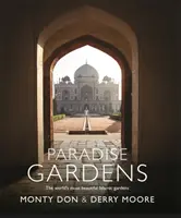 Les jardins du paradis : Les plus beaux jardins islamiques du monde - Paradise Gardens: The World's Most Beautiful Islamic Gardens