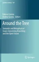 Autour de l'arbre : Questions sémantiques et métaphysiques concernant la ramification et l'avenir ouvert - Around the Tree: Semantic and Metaphysical Issues Concerning Branching and the Open Future