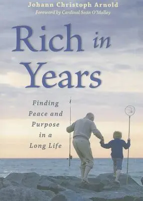 Riches en années : Trouver la paix et le but d'une longue vie - Rich in Years: Finding Peace and Purpose in a Long Life