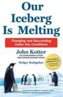 Notre iceberg est en train de fondre - Changer et réussir en toutes circonstances - Our Iceberg is Melting - Changing and Succeeding Under Any Conditions