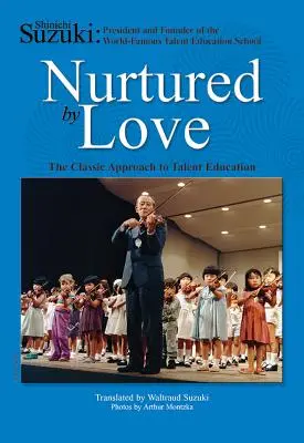 Nourri par l'amour : L'approche classique de l'éducation des talents - Nurtured by Love: The Classic Approach to Talent Education