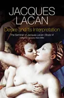 Le désir et son interprétation : Le séminaire de Jacques Lacan - Desire and Its Interpretation: The Seminar of Jacques Lacan