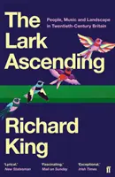 Lark Ascending - People, Music and Landscape in Twentieth-Century Britain (King Richard (Events organizer)) - Lark Ascending - People, Music and Landscape in Twentieth-Century Britain (King Richard  (Events organiser))