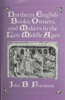Livres, propriétaires et fabricants d'anglais du Nord au Moyen Âge tardif - Northern English Books, Owners and Makers in the Late Middle Ages