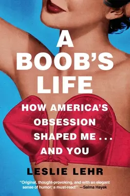 La vie d'un nigaud : comment l'obsession de l'Amérique m'a façonné - et vous a façonné - A Boob's Life: How America's Obsession Shaped Me--And You