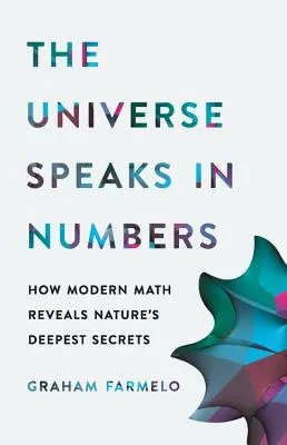 L'univers parle en chiffres : Comment les mathématiques modernes révèlent les secrets les plus profonds de la nature - The Universe Speaks in Numbers: How Modern Math Reveals Nature's Deepest Secrets