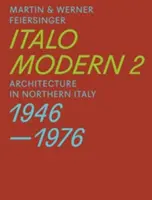 Italomoderne 2 : L'architecture en Italie du Nord 1946-1976 - Italomodern 2: Architecture in Northern Italy 1946-1976