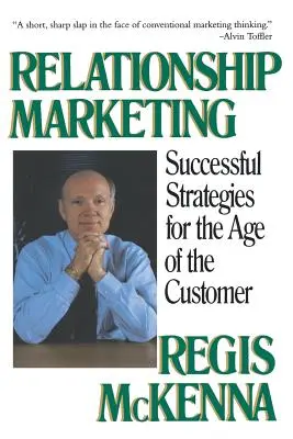Le marketing relationnel : Stratégies réussies à l'ère du client - Relationship Marketing: Successful Strategies for the Age of the Customer