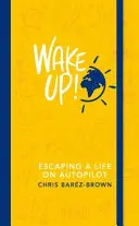 Réveillez-vous ! - Échapper à une vie en pilotage automatique - Wake Up! - Escaping a Life on Autopilot