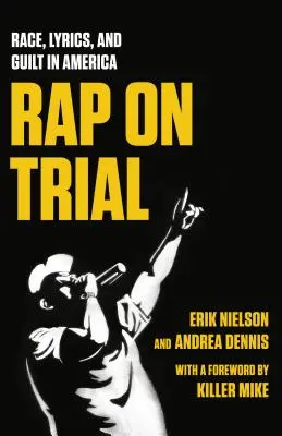 Rap on Trial : Race, paroles et culpabilité en Amérique - Rap on Trial: Race, Lyrics, and Guilt in America