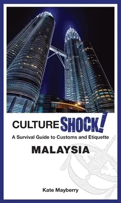 Choc des cultures ! Malaisie : Guide de survie aux coutumes et à l'étiquette - Cultureshock! Malaysia: A Survival Guide to Customs and Etiquette
