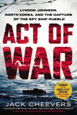 Acte de guerre : Lyndon Johnson, la Corée du Nord et la capture du navire-espion Pueblo - Act of War: Lyndon Johnson, North Korea, and the Capture of the Spy Ship Pueblo