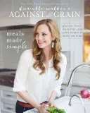 Contre tous les grains de Danielle Walker : Meals Made Simple : Recettes sans gluten, sans produits laitiers et paléo à préparer à tout moment - Danielle Walker's Against All Grain: Meals Made Simple: Gluten-Free, Dairy-Free, and Paleo Recipes to Make Anytime