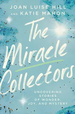 Les collectionneurs de miracles : Découvrir des histoires de merveilles, de joies et de mystères - The Miracle Collectors: Uncovering Stories of Wonder, Joy, and Mystery