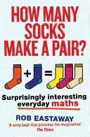 Combien de chaussettes font une paire ? Des mathématiques étonnamment intéressantes au quotidien - How Many Socks Make a Pair?: Surprisingly Interesting Everyday Maths