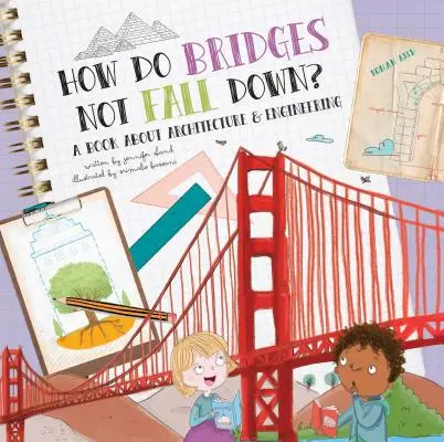 Comment les ponts ne tombent-ils pas ? Un livre sur l'architecture et l'ingénierie - How Do Bridges Not Fall Down?: A Book about Architecture & Engineering