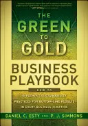 The Green to Gold Business Playbook : Comment mettre en œuvre des pratiques de développement durable pour obtenir des résultats dans chaque fonction de l'entreprise - The Green to Gold Business Playbook: How to Implement Sustainability Practices for Bottom-Line Results in Every Business Function