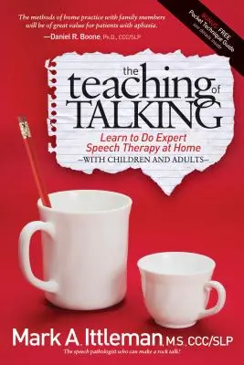 L'enseignement de la parole : Apprendre à faire de l'orthophonie à la maison avec les enfants et les adultes - The Teaching of Talking: Learn to Do Expert Speech Therapy at Home with Children and Adults