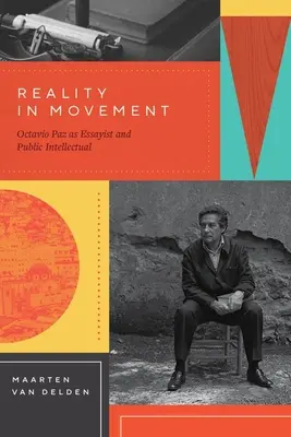 La réalité en mouvement : Octavio Paz, essayiste et intellectuel public - Reality in Movement: Octavio Paz as Essayist and Public Intellectual