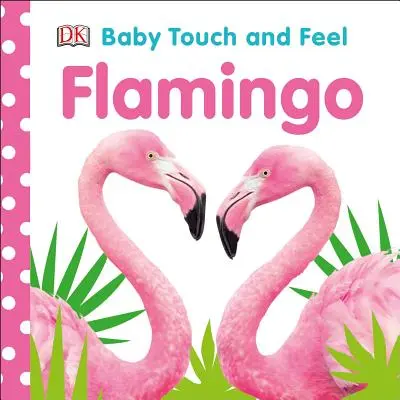 Bébé touche et sent le flamant rose - Baby Touch and Feel Flamingo
