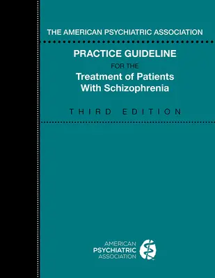 The American Psychiatric Association Practice Guideline for the Treatment of Patients with Schizophrenia (Guide de pratique de l'Association américaine de psychiatrie pour le traitement des patients atteints de schizophrénie) - The American Psychiatric Association Practice Guideline for the Treatment of Patients with Schizophrenia