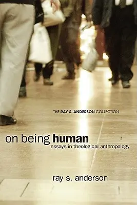 Être humain : Essais d'anthropologie théologique - On Being Human: Essays in Theological Anthropology