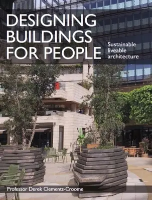 Concevoir des bâtiments pour les gens : L'architecture durable et vivable - Designing Buildings for People: Sustainable Liveable Architecture