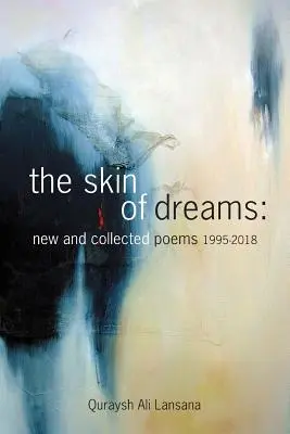 La peau des rêves : Nouveaux poèmes et poèmes rassemblés 1995-2018 - The Skin of Dreams: New and Collected Poems 1995-2018