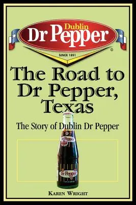 La route vers Dr Pepper, Texas : L'histoire de Dublin Dr Pepper - The Road to Dr Pepper, Texas: The Story of Dublin Dr Pepper