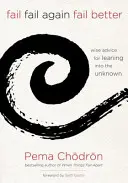 Échouer, échouer encore, échouer mieux : Des conseils avisés pour se pencher sur l'inconnu - Fail, Fail Again, Fail Better: Wise Advice for Leaning Into the Unknown