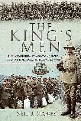 Les hommes du roi : La compagnie Sandringham et les bataillons territoriaux du Norfolk Regiment, 1914-1918 - The King's Men: The Sandringham Company and Norfolk Regiment Territorial Battalions, 1914-1918