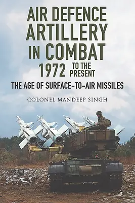 L'artillerie de défense aérienne au combat, 1972-2018 - L'ère des missiles surface-air - Air Defence Artillery in Combat, 1972-2018 - The Age of Surface-to-Air Missiles