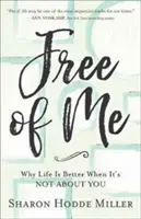 Free of Me : Pourquoi la vie est meilleure quand il ne s'agit pas de vous - Free of Me: Why Life Is Better When It's Not about You