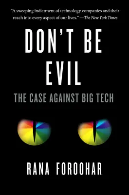 Don't Be Evil : The Case Against Big Tech (en anglais) - Don't Be Evil: The Case Against Big Tech