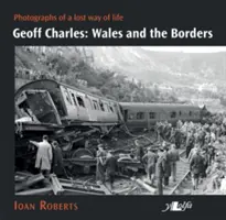 Geoff Charles : Le Pays de Galles et les frontières : Photographies d'un mode de vie perdu, années 1930-1970 - Geoff Charles: Wales and the Borders: Photographs of a Lost Way of Life, 1930s-1970s