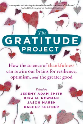 Le projet Gratitude : Comment la science de la gratitude peut réorienter notre cerveau vers la résilience, l'optimisme et le bien commun - The Gratitude Project: How the Science of Thankfulness Can Rewire Our Brains for Resilience, Optimism, and the Greater Good