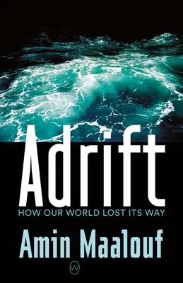 À la dérive : comment notre monde s'est égaré - Adrift: How Our World Lost Its Way