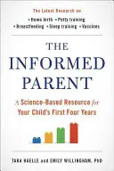 Le parent informé : Une ressource scientifique pour les quatre premières années de votre enfant - The Informed Parent: A Science-Based Resource for Your Child's First Four Years