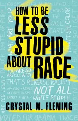 Comment être moins stupide à propos de la race : sur le racisme, la suprématie blanche et la fracture raciale - How to Be Less Stupid about Race: On Racism, White Supremacy, and the Racial Divide