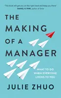 Making of a Manager - What to Do When Everyone Looks to You (en anglais) - Making of a Manager - What to Do When Everyone Looks to You