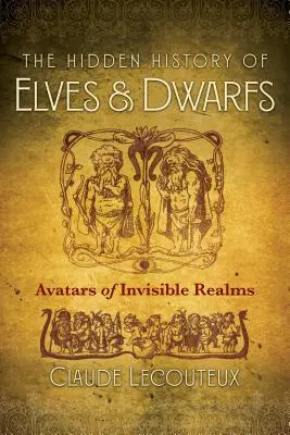 L'histoire cachée des elfes et des nains : Avatars des royaumes invisibles - The Hidden History of Elves and Dwarfs: Avatars of Invisible Realms