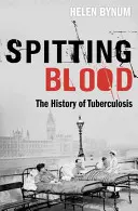 Cracher du sang : L'histoire de la tuberculose - Spitting Blood: The History of Tuberculosis