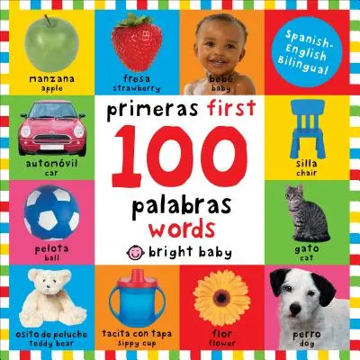 First 100 Words Bilingual : Primeras 100 Palabras - Spanish-English Bilingual - First 100 Words Bilingual: Primeras 100 Palabras - Spanish-English Bilingual