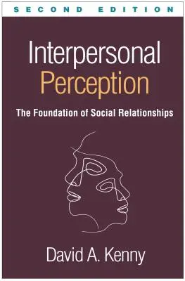 Perception interpersonnelle, deuxième édition : Le fondement des relations sociales - Interpersonal Perception, Second Edition: The Foundation of Social Relationships