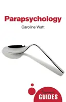 La parapsychologie : Guide du débutant - Parapsychology: A Beginner's Guide