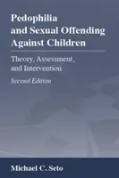 Pédophilie et délinquance sexuelle à l'égard des enfants : Théorie, évaluation et intervention - Pedophilia and Sexual Offending Against Children: Theory, Assessment, and Intervention