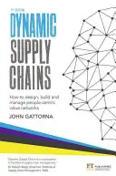 Les chaînes d'approvisionnement dynamiques : Comment concevoir, construire et gérer des réseaux de valeur centrés sur les personnes - Dynamic Supply Chains: How to Design, Build and Manage People-Centric Value Networks